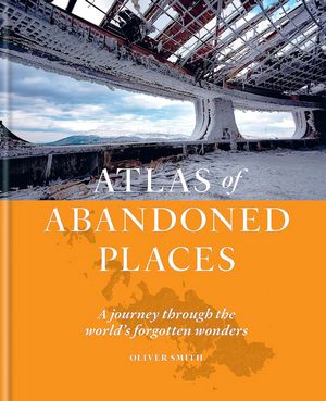 Atlases of abandoned places