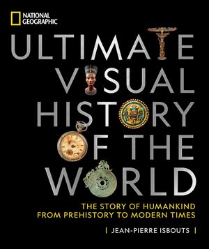 National Geographic Ultimate Visual History Atlas of the World